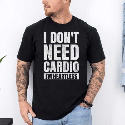 I Don't Need Cardio I'm Heartless 3