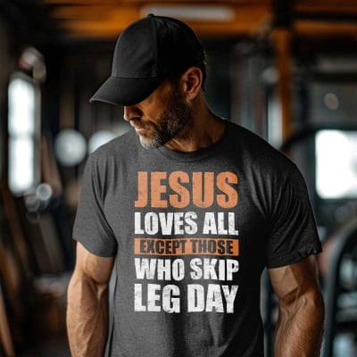 Jesus Loves All Except Those Who Skip Leg Day 1