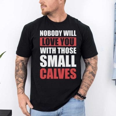 Nobody Will Love You With Those Small Calves 3