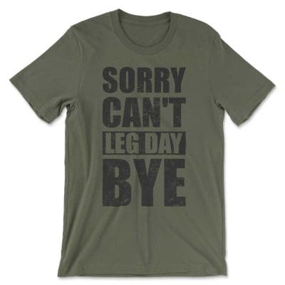 Sorry Can't Leg Day Bye B Shirt