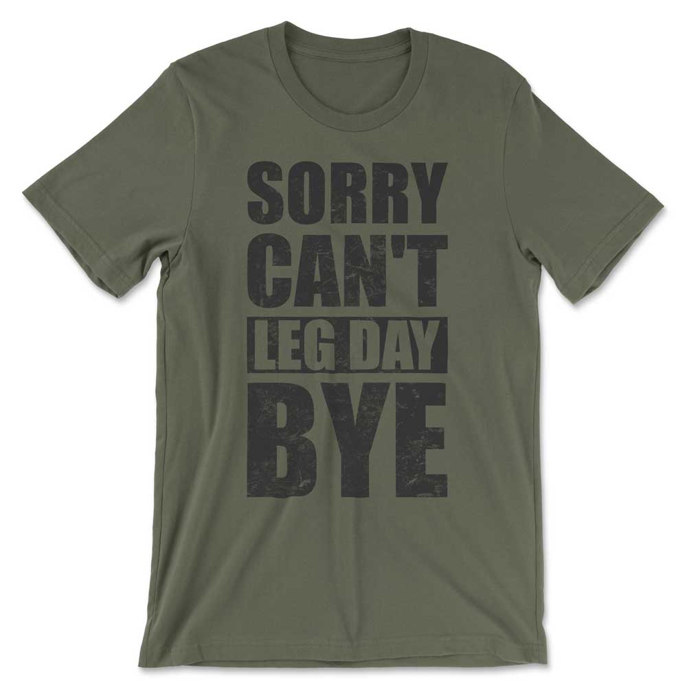 Sorry Can't Leg Day Bye B Shirt