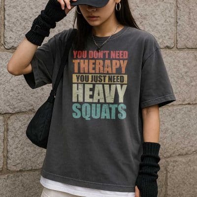 You Don't Need Therapy You Just Need Heavy Squats T Shirt Mockup 17