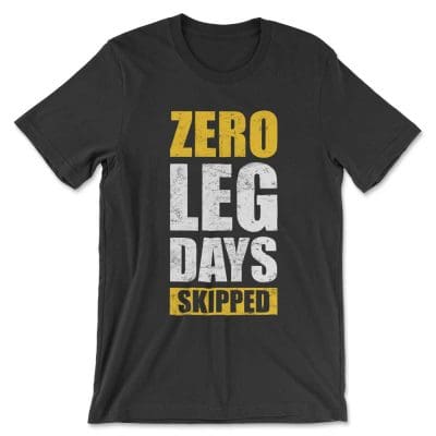 Zero Leg Days Skipped W Shirt