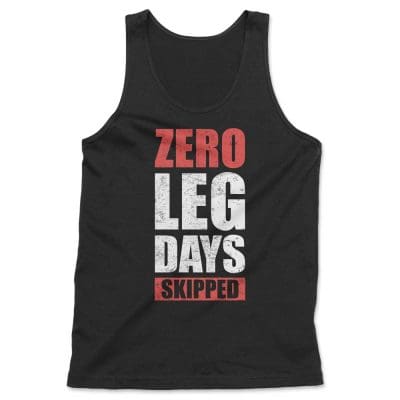 Zero Leg Days Skipped W Tank