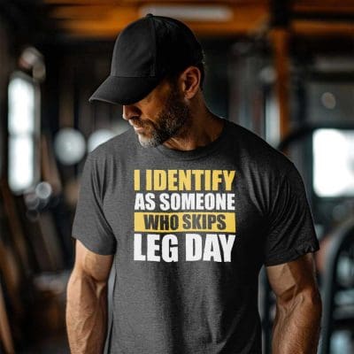I Identify As Someone Who Skips leg Day T Shirt Mockup 10