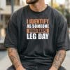 I Identify As Someone Who Skips leg Day T Shirt Mockup 15