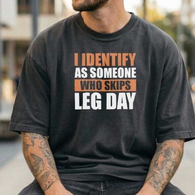 I Identify As Someone Who Skips leg Day T Shirt Mockup 15