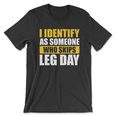 I Identify As Someone Who Skips leg Day T Shirt Mockup 23