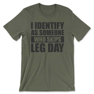 I Identify As Someone Who Skips leg Day T Shirt Mockup 7