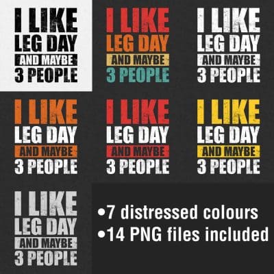 I Like Leg Day And Maybe 3 People Distressed Colours