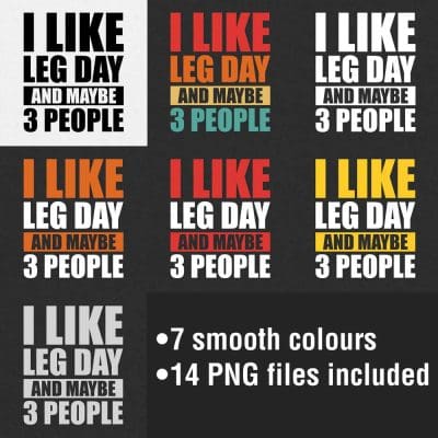 I Like Leg Day And Maybe 3 People Smooth Colours