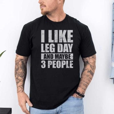 I Like Leg Day And Maybe 3 People T Shirt Mockup 12