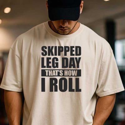 Skipped Leg Day That's How I Roll T Shirt Mockup 1