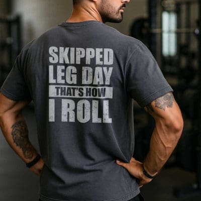 Skipped Leg Day That's How I Roll T Shirt Mockup 19