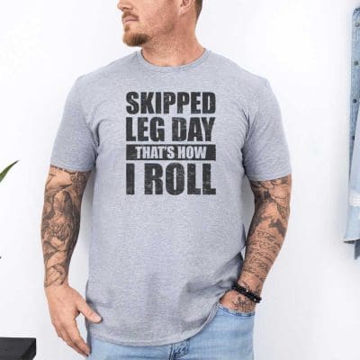 Skipped Leg Day That's How I Roll T Shirt Mockup 2