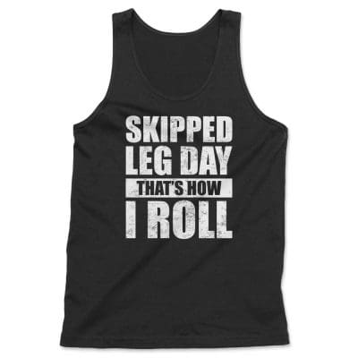 Skipped Leg Day That's How I Roll T Shirt Mockup 22