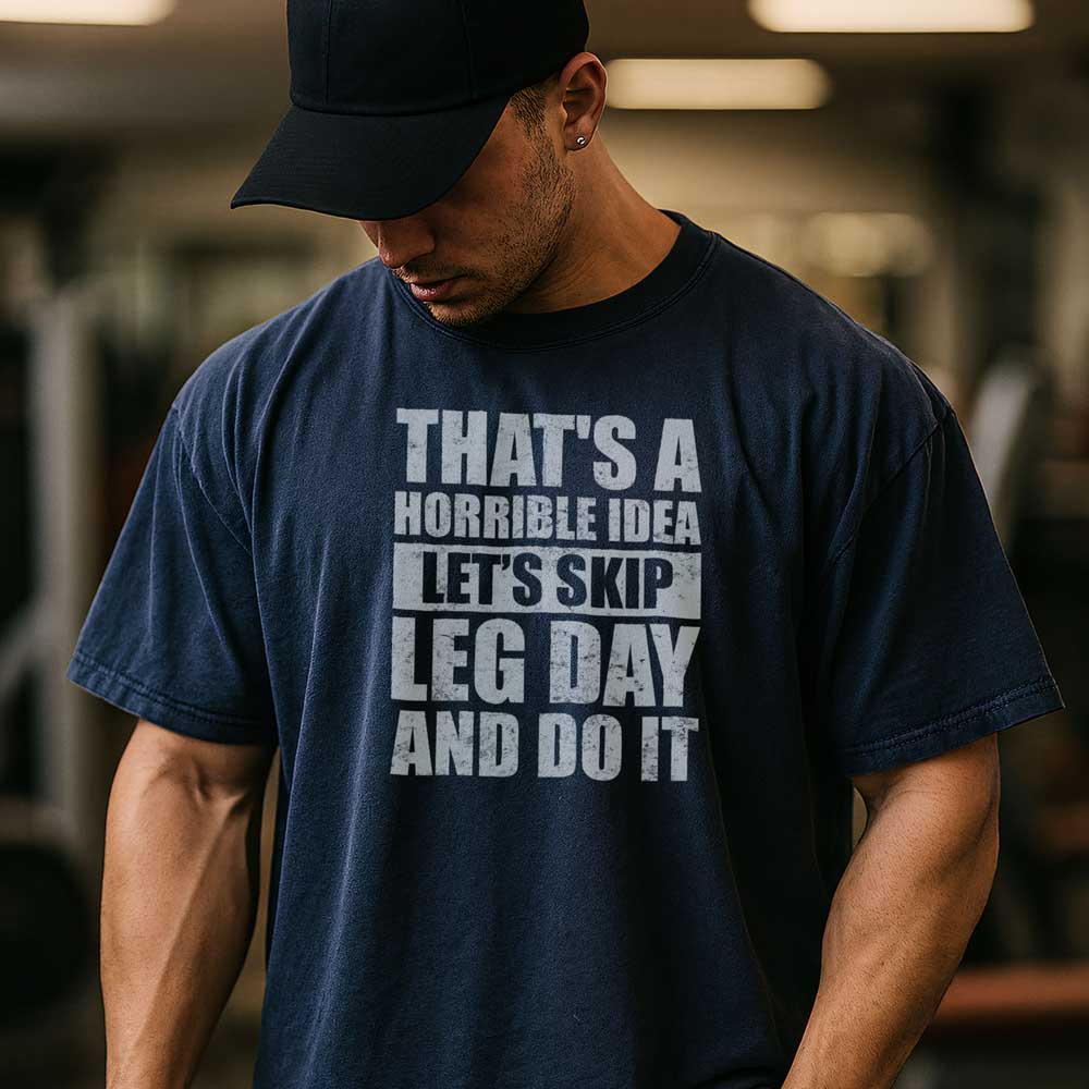 That's A Horrible Idea Let's Skip Leg Day And Do It T Shirt Mockup 13