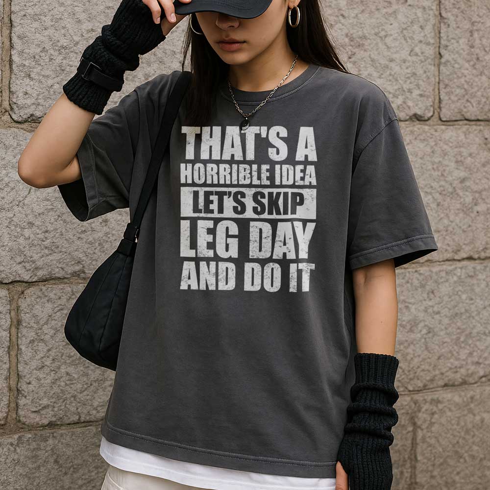 That's A Horrible Idea Let's Skip Leg Day And Do It T Shirt Mockup 17