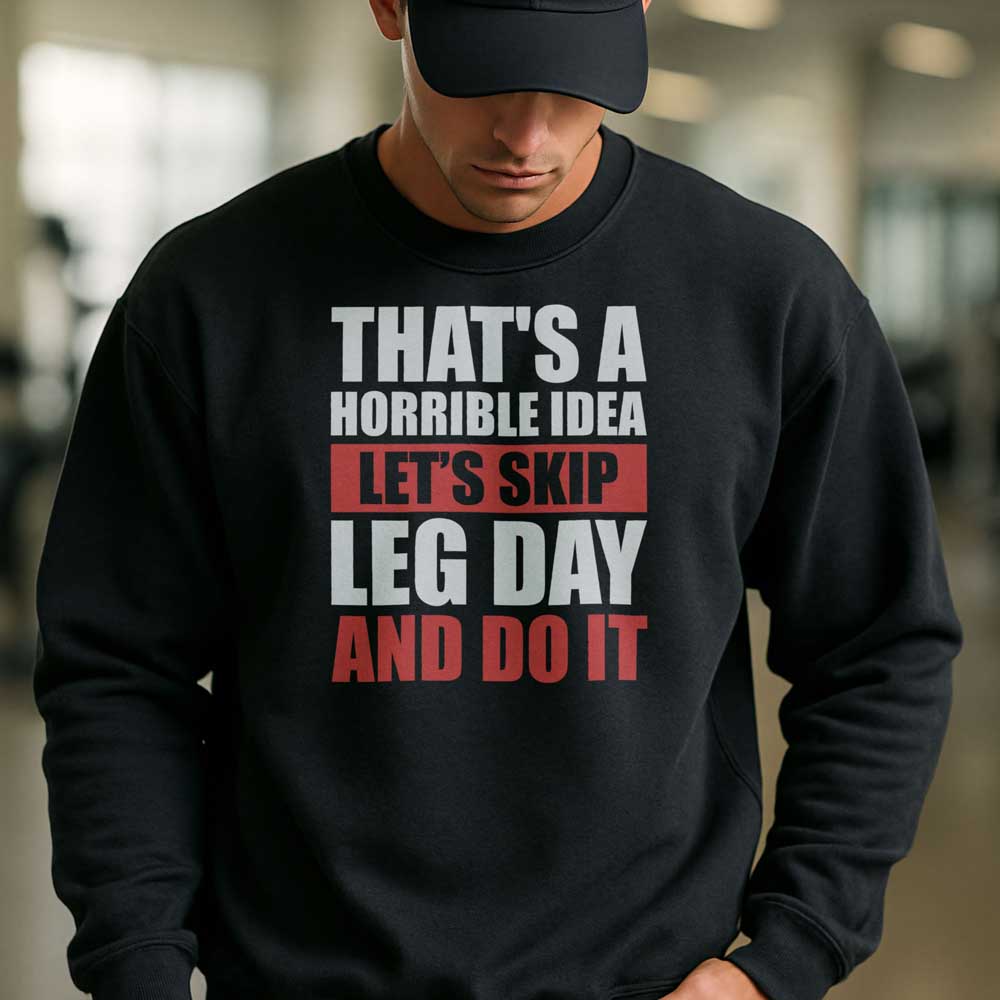 That's A Horrible Idea Let's Skip Leg Day And Do It T Shirt Mockup 18
