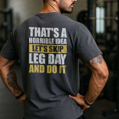 That's A Horrible Idea Let's Skip Leg Day And Do It T Shirt Mockup 19