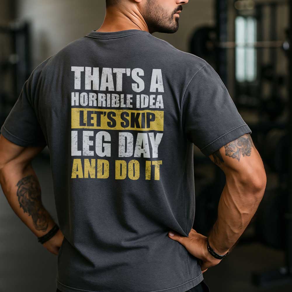 That's A Horrible Idea Let's Skip Leg Day And Do It T Shirt Mockup 19