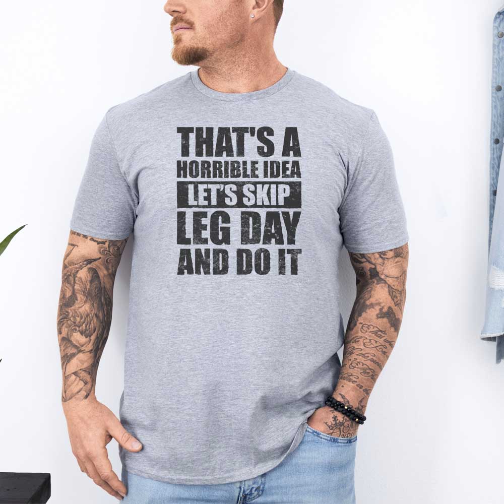 That's A Horrible Idea Let's Skip Leg Day And Do It T Shirt Mockup 2