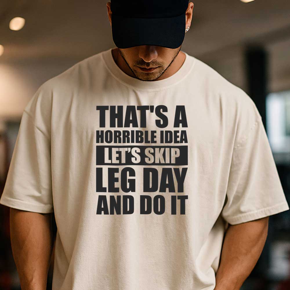 That's A Horrible Idea Let's Skip Leg Day And Do It T Shirt Mockup 25