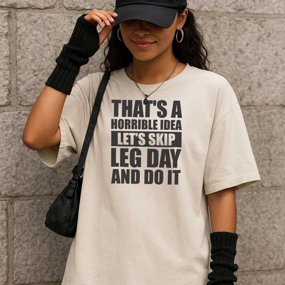 That's A Horrible Idea Let's Skip Leg Day And Do It T Shirt Mockup 26