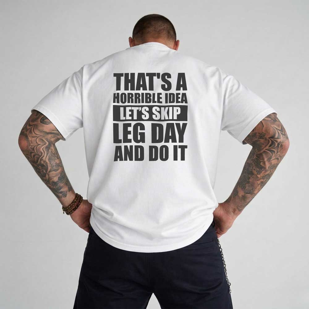 That's A Horrible Idea Let's Skip Leg Day And Do It T Shirt Mockup 3