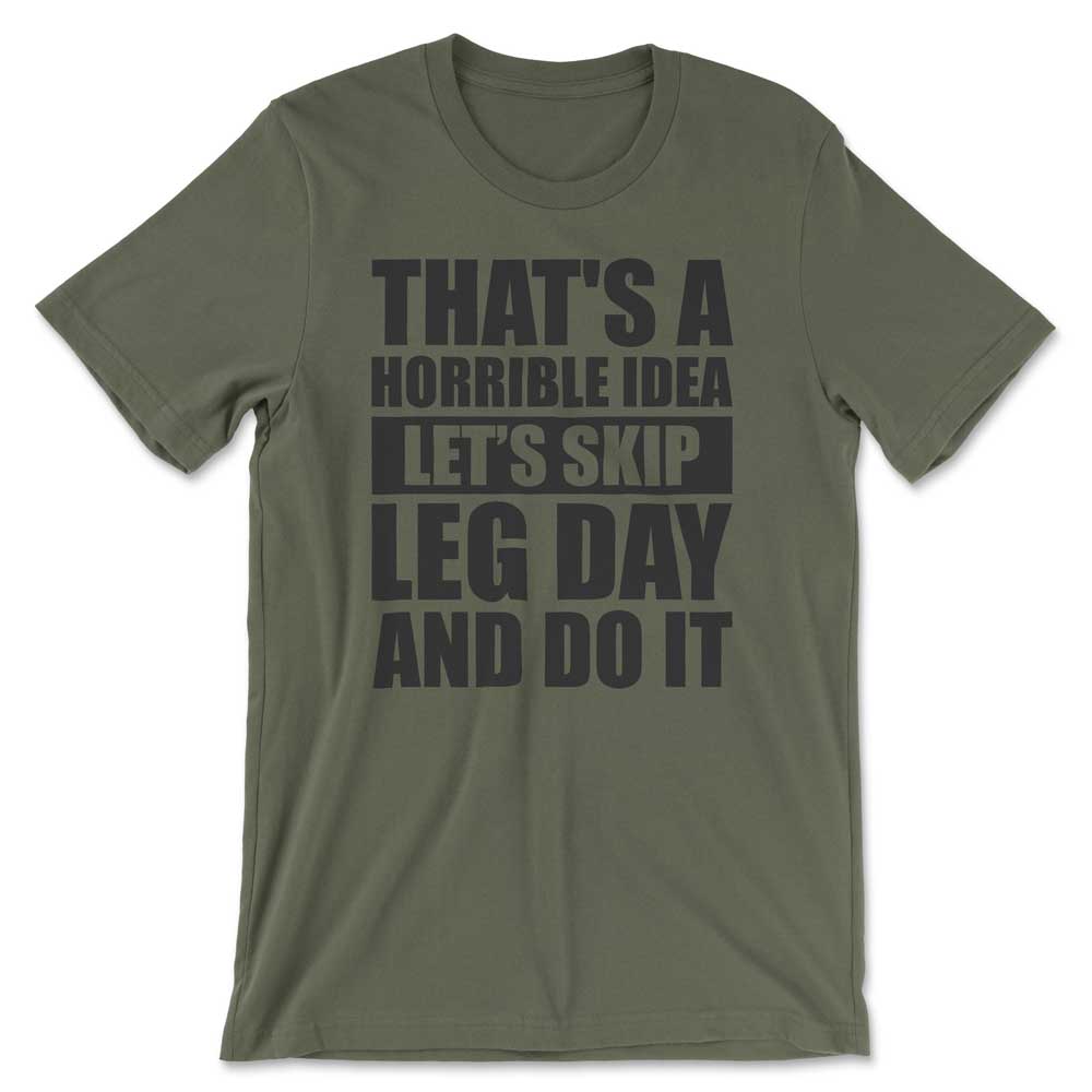 That's A Horrible Idea Let's Skip Leg Day And Do It T Shirt Mockup 7