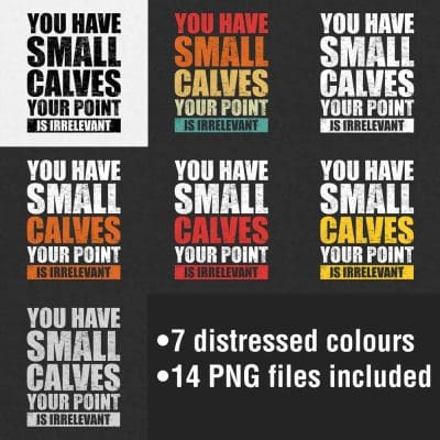 You Have Small Calves Your Point Is Irrelevant Distressed Colours