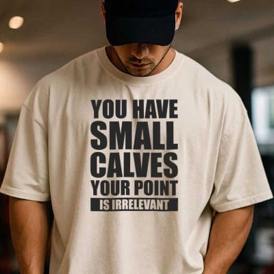 You Have Small Calves Your Point Is Irrelevant T Shirt Mockup 1