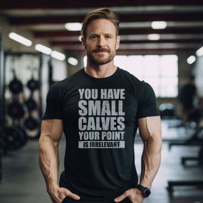 You Have Small Calves Your Point Is Irrelevant T Shirt Mockup 11