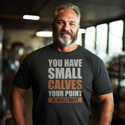 You Have Small Calves Your Point Is Irrelevant T Shirt Mockup 16
