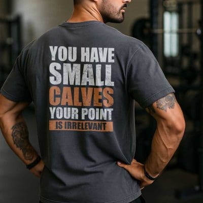 You Have Small Calves Your Point Is Irrelevant T Shirt Mockup 19