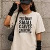 You Have Small Calves Your Point Is Irrelevant T Shirt Mockup 5