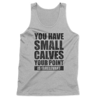 You Have Small Calves Your Point Is Irrelevant T Shirt Mockup 8